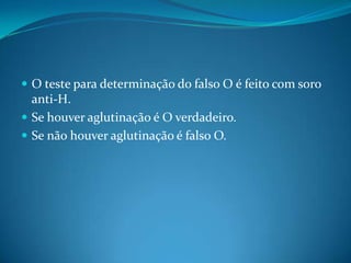  O teste para determinação do falso O é feito com soro
anti-H.
 Se houver aglutinação é O verdadeiro.
 Se não houver aglutinação é falso O.
 