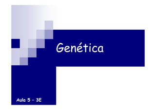 Genética
Aula 5 – 3E
 