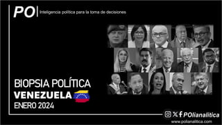 BIOPSIAPOLÍTICA
ENERO2024
www.polianalitica.com
VENEZUELA
Inteligencia política para la toma de decisiones
 