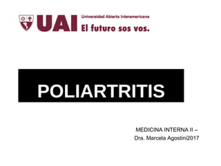 POLIARTRITIS
MEDICINA INTERNA II –
Dra. Marcela Agostini2017
 