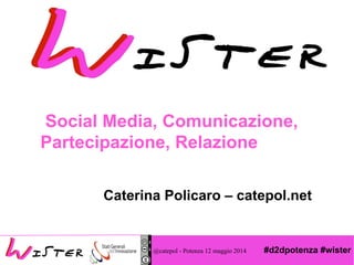 #d2dpotenza #wister
Foto di relax design, Flickr
Social Media, Comunicazione,
Partecipazione, Relazione
Caterina Policaro – catepol.net
@catepol - Potenza 12 maggio 2014
 