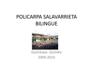 POLICARPA SALAVARRIETA BILINGUE Quimbaya- Quindio 2009-2010 
