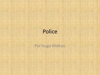 Police
Par Hugo Maltais
 