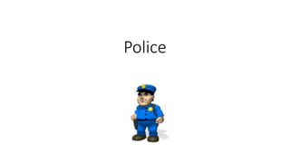 Police
 