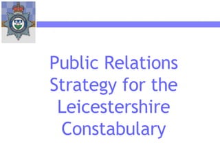 Public Relations Strategy for the Leicestershire Constabulary 