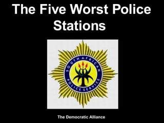 The Five Worst Police Stations  The Democratic Alliance 