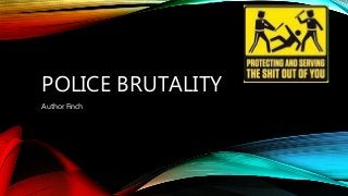POLICE BRUTALITY
Author Finch
 