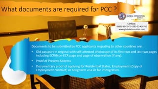 What documents are required for PCC ?
Documents to be submitted by PCC applicants migrating to other countries are :
• Old...