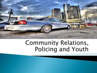 Community Relations,
Policing and Youth
 