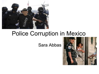 Police Corruption in Mexico Sara Abbas 