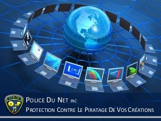 PROTECTION CONTRE LE PIRATAGE DE VOS CRÉATIONS
POLICE DU NET INC
 