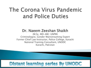 Dr. Naeem Zeeshan Shaikh
(M.Sc, MD-AM/ UNPM)
Criminologist, Gender Mainstreaming Expert
Former Chief Law Instructor, Police College, Karachi
National Training Consultant, UNODC
Karachi, Pakistan
 
