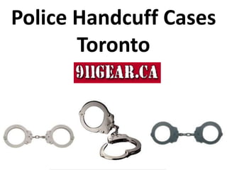 Police Handcuff Cases
Toronto
 