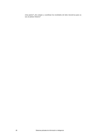 otras partes? ¿Se cotejan y coordinan los resultados de tales iniciativas para su
uso en planes futuros?
26 Sistemas policiales de información e inteligencia
 