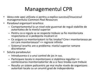 Managementul CPR<br />Ideeaesteapoiutilizatasipentru a explicasuccesul/insuccesulmanagementuluiCommon-Pool Resources<br />...