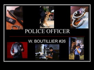POLICE OFFICER
 W. BOUTILLIER #26
 