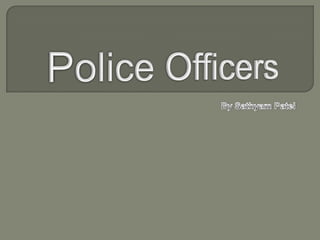 Police Officers By Sathyam Patel 