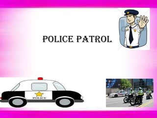 Police patrol
 