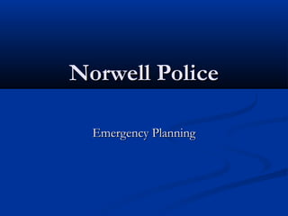 Norwell Police

  Emergency Planning
 