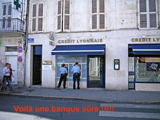Voilà une banque sûre !!!!! 