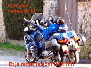 C’est dur  ce boulot !!!! Et je remet le son!!!!!!!!!!!!!! 