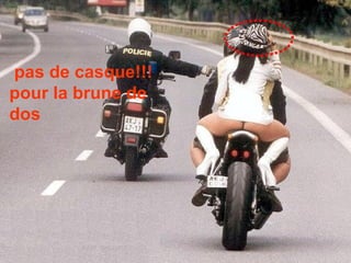 pas de casque!!!pour la brune de dos 