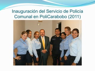 Inauguración del Servicio de Policía
 Comunal en PoliCarabobo (2011)
 