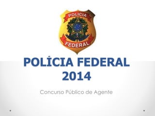 POLÍCIA FEDERAL 
2014 
Concurso Público de Agente 
 