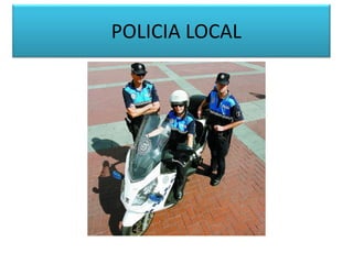 POLICIA LOCAL
 