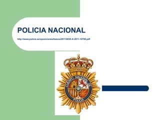 POLICIA NACIONAL http:// www.policia.es /oposiciones/ basica /2011/BOE-A-2011-10799. pdf   