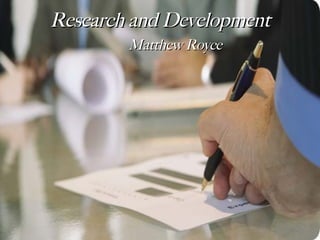 Research and Development Matthew Royce 