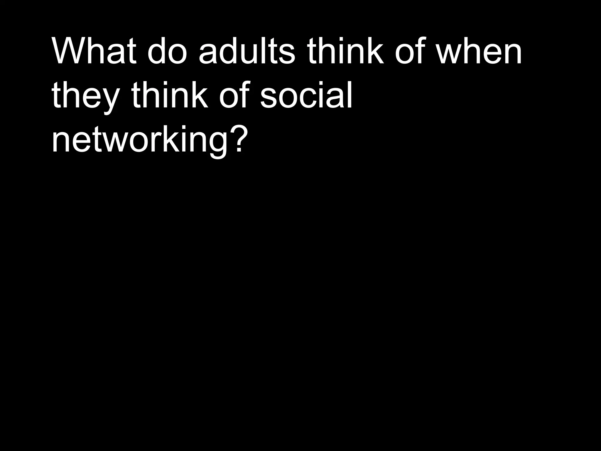What do adults think of when they think of social networking? 