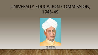UNIVERSITY EDUCATION COMMISSION,
1948-49
DR. SARVAPALLI
RADHAKRISHNAN
 