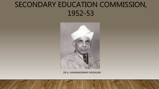 SECONDARY EDUCATION COMMISSION,
1952-53
DR A. LAXMANASWAMY MUDALIAR
 