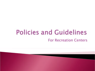 For Recreation Centers
 