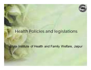 Health Policies and legislations


State Institute of Health and Family Welfare, Jaipur
 