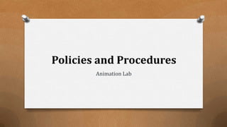 Policies and Procedures
Animation Lab
 