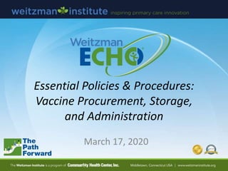 Essential Policies & Procedures:
Vaccine Procurement, Storage,
and Administration
March 17, 2020
 