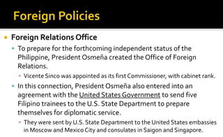    Foreign Relations Office
     To prepare for the forthcoming independent status of the
      Philippine, President Os...