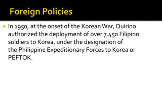    In 1950, at the onset of the Korean War, Quirino
    authorized the deployment of over 7,450 Filipino
    soldiers to ...