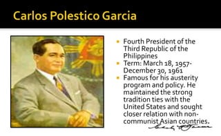    Fourth President of the
    Third Republic of the
    Philippines
   Term: March 18, 1957-
    December 30, 1961
   ...