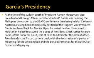    At the time of the sudden death of President Ramon Magsaysay, Vice
    President and Foreign Affairs Secretary Carlos ...
