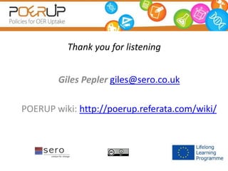 Thank you for listening
Giles Pepler giles@sero.co.uk
POERUP wiki: http://poerup.referata.com/wiki/
 
