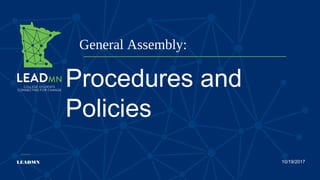 General Assembly:
LEADMN 10/19/2017
Procedures and
Policies
 