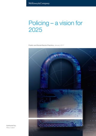 Authored by:
Mary Calam
Policing – a vision for
2025
Public and Social Sector Practice, January 2017
 