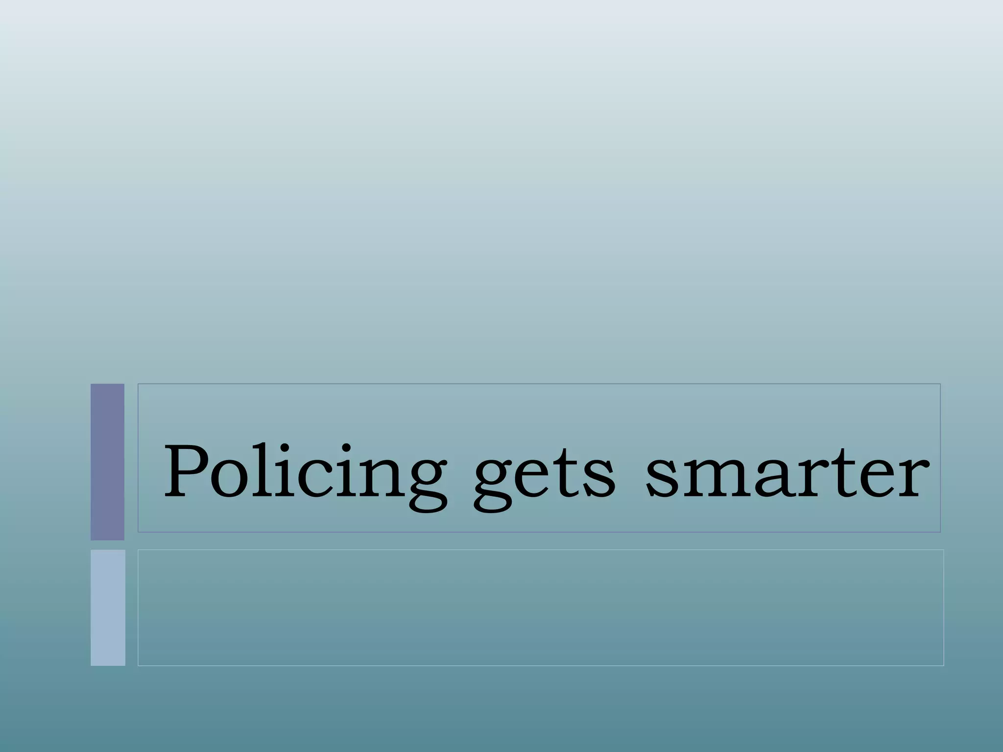 Policing gets smarter 

