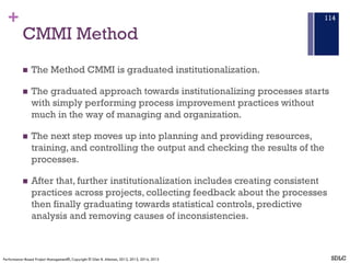 +
CMMI Method
n The Method CMMI is graduated institutionalization.
n The graduated approach towards institutionalizing pro...
