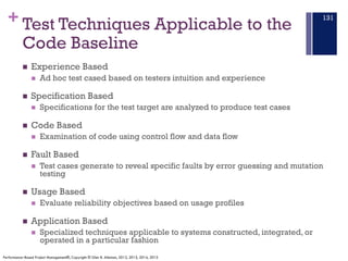 + Test Techniques Applicable to the
Code Baseline
n Experience Based
n Ad hoc test cased based on testers intuition and ex...
