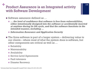 + Product Assurance is an Integrated activity
with Software Development
n Software assurance defined as …
n … the level of...