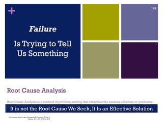 +
Root Cause Analysis
Root Cause Analysis is a method of problem solving that identifies the sources of failure or problem...